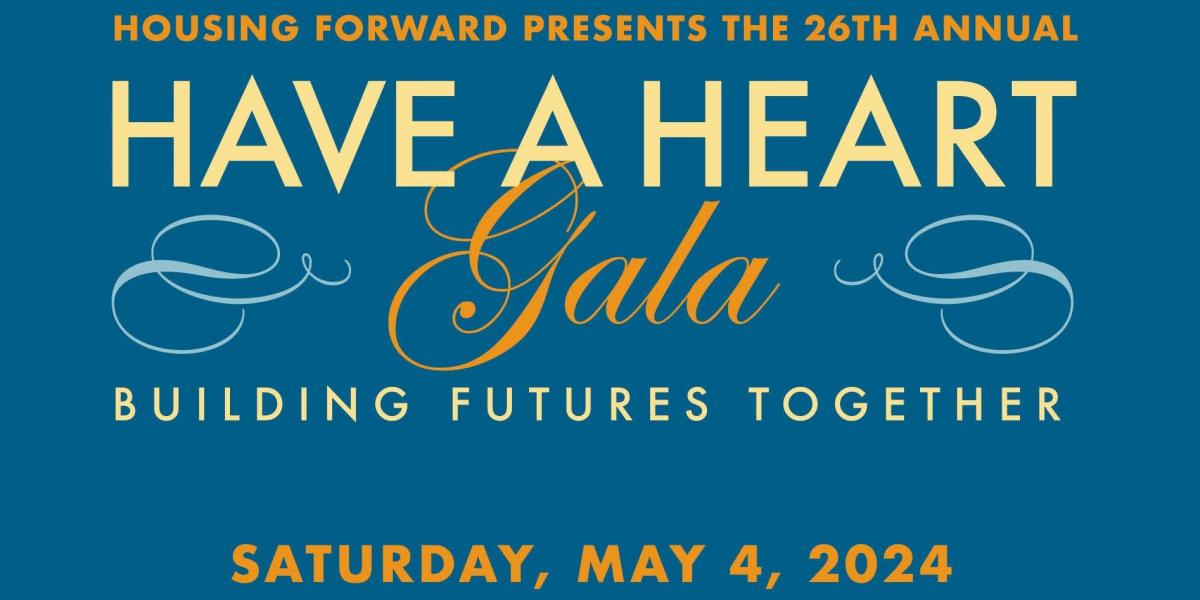 Housing Forward Presents the 26th annual Have a Heart Gala Building Futures Together Saturday, May 4, 2024