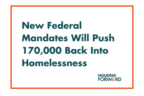 New Federal Mandates Will Push 170,000 Back Into Homelessness